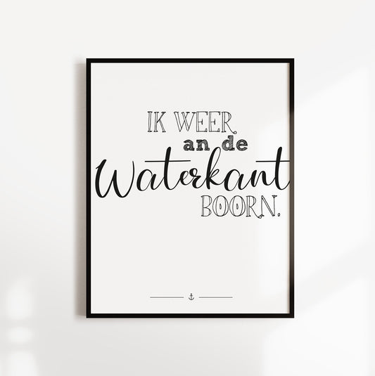Poster, Spruch, "Ik weer an de Waterkant boorn", Plattdeutsch, maritim, Designprint, Wallart, Wanddeko, Digitaldruck, Typografie